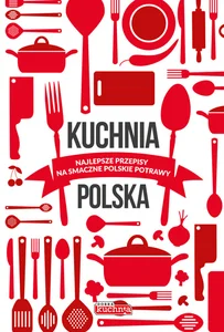 Kuchnia polska Najlepsze przepisy na smaczne polskie potrawy Kuchnia polska Najlepsze przepisy na smaczne polskie potrawy