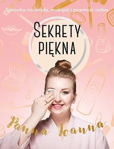 Sekrety piękna Sposoby na urodę, makijaż i pewność siebie