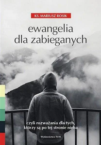 Ewangelia dla zabieganych czyli rozważania dla tych, którzy są po tej stronie nieba. Ewangelia dla zabieganych czyli rozważania dla tych, którzy są po tej stronie nieba.