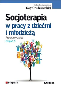 Socjoterapia w pracy z dziećmi i młodzieżą Programy zajęć Część 3