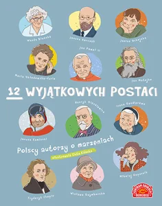 12 wyjątkowych postaci Polscy autorzy o marzeniach 12 wyjątkowych postaci Polscy autorzy o marzeniach