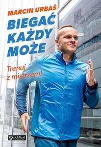 Biegać każdy może Trenuj z mistrzem! Biegać każdy może Trenuj z mistrzem!