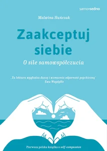 Zaakceptuj siebie Samo Sedno O sile samowspółczucia
