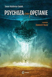 Psychoza czy opętanie Psychologia jungowska wobec wyzwań cywilizacji. Rozmawia Rusin Sławomir Psychoza czy opętanie Psychologia jungowska wobec wyzwań cywilizacji. Rozmawia Rusin Sławomir