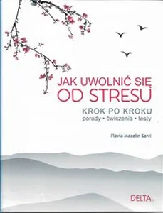 Jak uwolnić się od stresu Krok po kroku, porady, ćwiczenia, testy