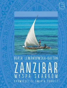 Zanzibar wyspa skarbów Opowieści ze świata suahili