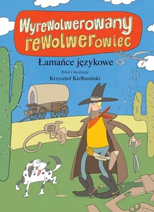 Wyrewolwerowany rewolwerowiec. Łamańce językowe Wyrewolwerowany rewolwerowiec. Łamańce językowe