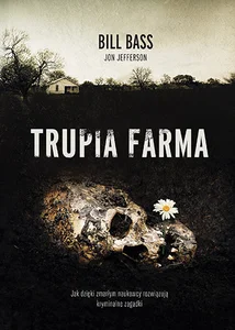 Trupia farma Sekrety legendarnego laboratorium sądowego, gdzie zmarli opowiadają swoje historie Trupia farma Sekrety legendarnego laboratorium sądowego, gdzie zmarli opowiadają swoje historie
