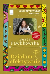 Kurs pozytywnego myślenia Działam efektywnie Kurs pozytywnego myślenia Działam efektywnie