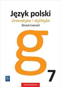 Gramatyka i stylistyka Język polski 7 Zeszyt ćwiczeń Szkoła podstawowa Gramatyka i stylistyka Język polski 7 Zeszyt ćwiczeń Szkoła podstawowa