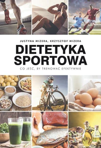 Dietetyka sportowa Co jeść, by trenować efektywnie Dietetyka sportowa Co jeść, by trenować efektywnie