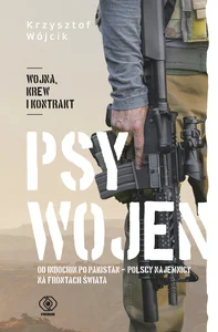 Psy wojen Od Indochin po Pakistan: polscy najemnicy na frontach świata