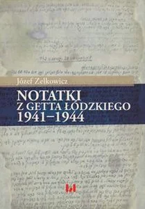 Notatki z getta łódzkiego 1941-1944 Notatki z getta łódzkiego 1941-1944