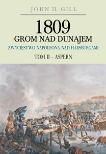 1809 Grom nad Dunajem Zwycięstwa Napoleona nad Habsburgami Tom II Aspern 1809 Grom nad Dunajem Zwycięstwa Napoleona nad Habsburgami Tom II Aspern