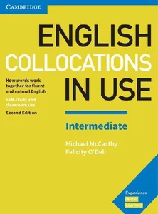 English Collocations in Use Intermediate How Words Work Together for Fluent and Natural English English Collocations in Use Intermediate How Words Work Together for Fluent and Natural English