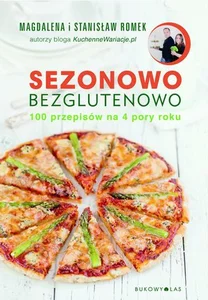 Sezonowo bezglutenowo 100 przepisów na 4 pory