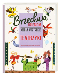 Brzechwa dzieciom Dzieła wszystkie Teatrzyki Brzechwa dzieciom Dzieła wszystkie Teatrzyki