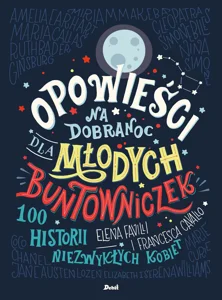 Opowieści na dobranoc dla młodych buntowniczek Opowieści na dobranoc dla młodych buntowniczek
