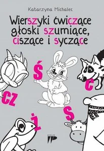 Wierszyki ćwiczące głoski szumiące, ciszące i syczące Wierszyki ćwiczące głoski szumiące, ciszące i syczące