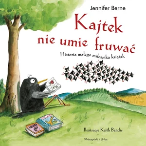 Kajtek nie umie fruwać Historia małego miłośnika książek