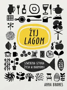 Żyj lagom Szwedzka sztuka życia w harmonii