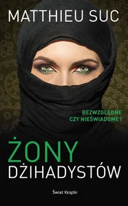 Żony dżihadystów Bezwzględne czy nieświadome? Żony dżihadystów Bezwzględne czy nieświadome?