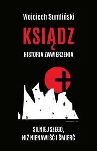Ksiądz Historia zawierzenia silniejszego niż nienawiść i śmierć