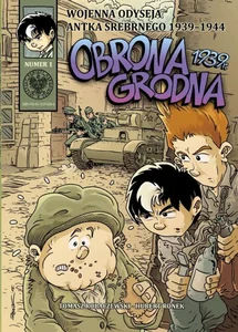 Wojenna odyseja Antka Srebrnego 1939-1944 z1 Obrona Grodna 1939 r. Wojenna odyseja Antka Srebrnego 1939-1944 z1 Obrona Grodna 1939 r.