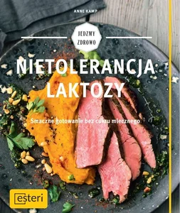 Nietolerancja laktozy Smaczne gotowanie bez cukru mlecznego