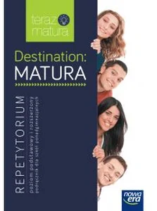 Destination Matura Język angielski Repetytorium Poziom podstawowy i rozszerzony Szkoła ponadgimnazjalna Destination Matura Język angielski Repetytorium Poziom podstawowy i rozszerzony Szkoła ponadgimnazjalna