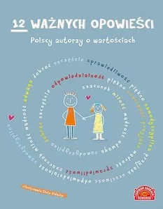 12 ważnych opowieści Polscy autorzy o wartościach dla dzieci 12 ważnych opowieści Polscy autorzy o wartościach dla dzieci