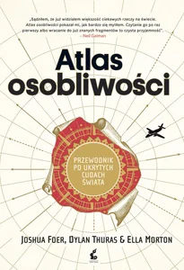 Atlas osobliwości Przewodnik po ukrytych cudach świata