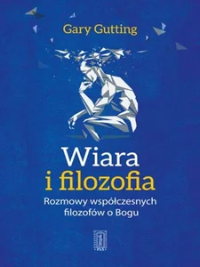 Wiara i filozofia Rozmowy wspłóczesnych filozofów o Bogu