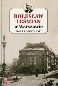 Bolesław Leśmian w Warszawie Bolesław Leśmian w Warszawie
