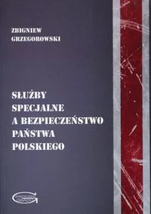 Służby specjalne a bezpieczeństwo państwa polskiego Służby specjalne a bezpieczeństwo państwa polskiego