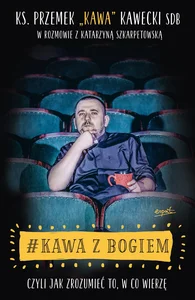 #Kawa z Bogiem czyli jak zrozumieć to, w co wierzę #Kawa z Bogiem czyli jak zrozumieć to, w co wierzę