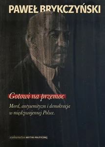 Gotowi na przemoc Mord, antysemityzm i demokracja w międzywojennej Polsce