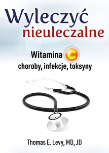 Wyleczyć nieuleczalne Witamina C, choroby, infekcje, toksyny