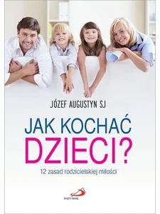 Jak kochać dzieci Jak kochać dzieci