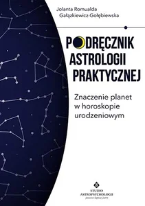Podręcznik astrologii praktycznej Znaczenie planet w horoskopie urodzeniowym Podręcznik astrologii praktycznej Znaczenie planet w horoskopie urodzeniowym
