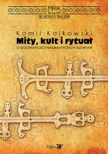 Mity kult i rytuał O duchowości nadbałtyckich Słowian