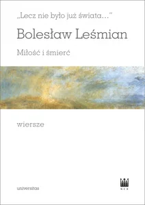 Lecz nie było już świata Miłość i śmierć Wiersze Lecz nie było już świata Miłość i śmierć Wiersze