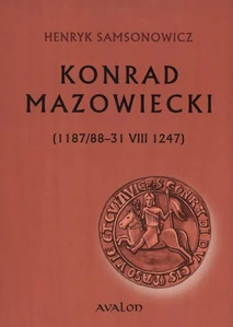Konrad Mazowiecki 1187/88-31 VIII 1247 Konrad Mazowiecki 1187/88-31 VIII 1247