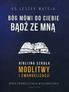 Bóg mówi do Ciebie Bądź ze mną Biblijna szkoła modlitwy i ewangelizacji