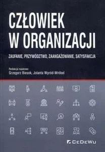 Człowiek w organizacji Zaufanie, przywództwo, zaangażowanie, satysfakcja