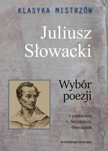 Klasyka mistrzów Juliusz Słowacki Wybór poezji Klasyka mistrzów Juliusz Słowacki Wybór poezji
