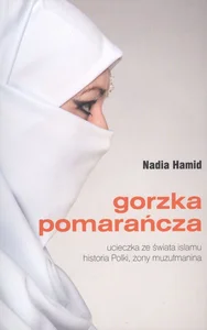 Gorzka pomarańcza ucieczka ze świata islamu historia Polki, żony muzułmanina