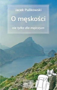 O męskości nie tylko dla mężczyzn O męskości nie tylko dla mężczyzn