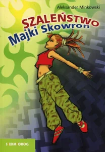 Szaleństwo Majki Skowron Szaleństwo Majki Skowron