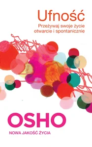 Ufność Przeżywaj swoje życie otwarcie i spontanicznie